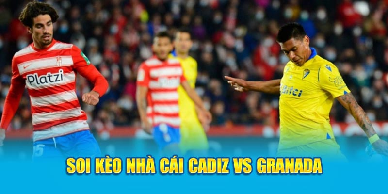 Cadiz vs Granada – Soi Kèo Trận Đấu Hấp Dẫn Cùng Chuyên Gia Vinbet